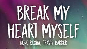 Break My Heart Myself Lyrics By Bebe Rehxa