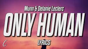Only Human Lyrics By Munn & Delanie Leclerc